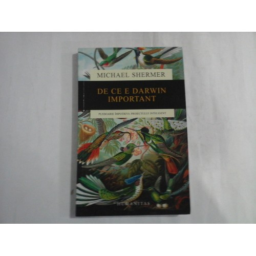 DE CE E DARWIN IMPORTANT - MICHAEL SHERMER - PLEDOARIE IMPOTRIVA PROIECTULUI INTELIGENT DE CE E DARWIN IMPORTANT - MICHAEL SHERMER - PLEDOARIE IMPOTRIVA PROIECTULUI INTELIGENT
